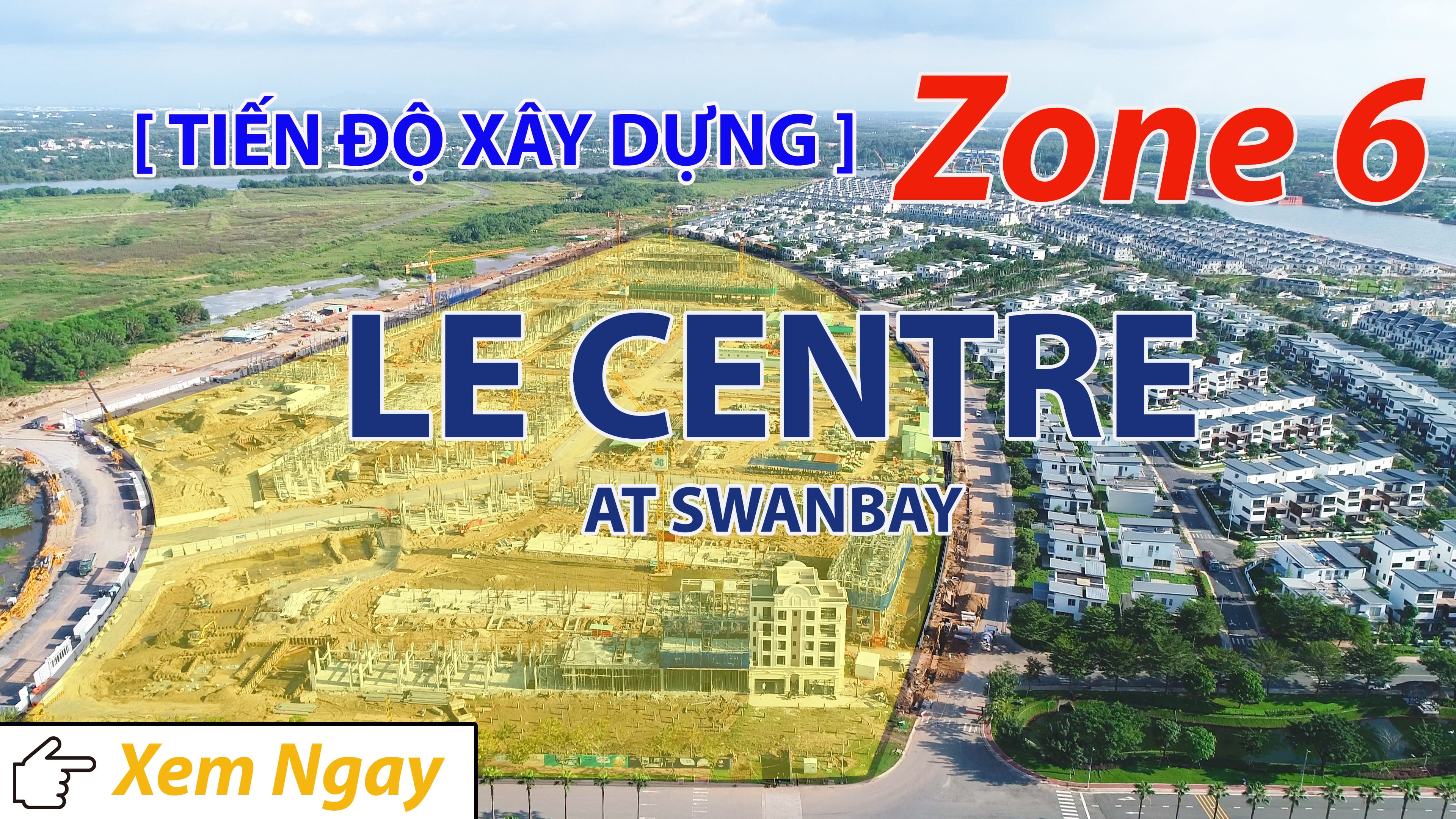 (No.32) | Tiến độ Zone 6 Swanbay Le Centre Đảo Đại Phước 